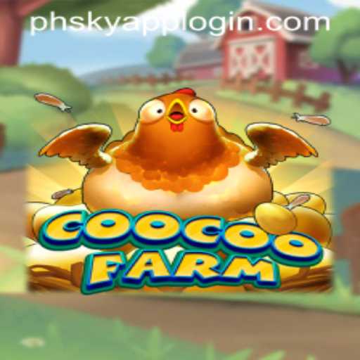 Experience the Fun and Innovation of CooCooFarm with PHSKY APP LOGIN