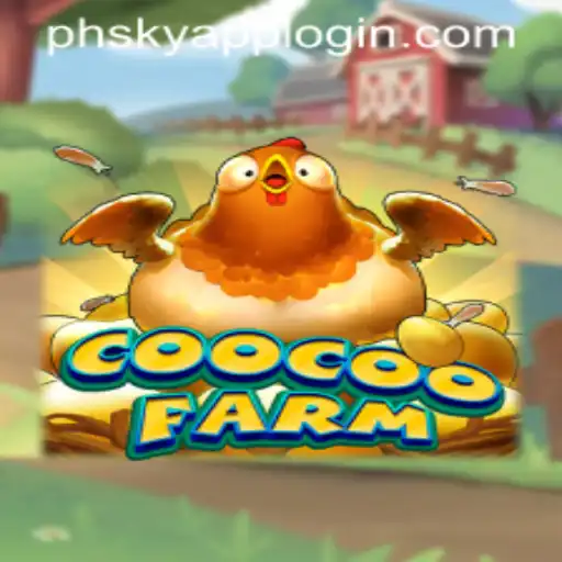 Experience the Fun and Innovation of CooCooFarm with PHSKY APP LOGIN